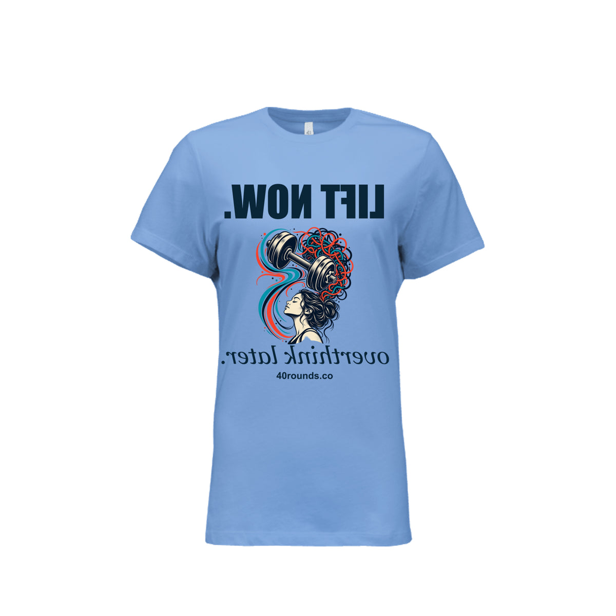 Lift Now. Overthink Later. — Women’s Mirrored Graphic Tee · Carolina Blue · Front