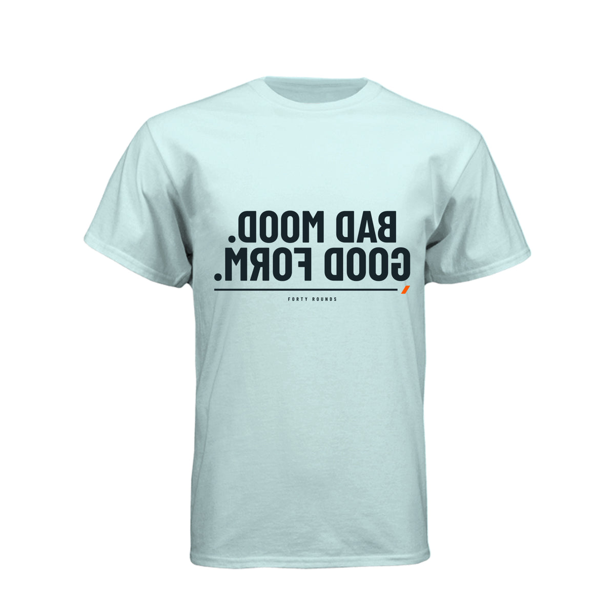 Bad Mood. Good Form. — Mirrored Tee · Ice Blue · Front
