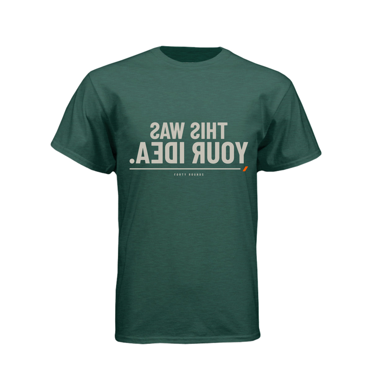 This Was Your Idea — Mirrored Tee · Heather Forest Green · Front