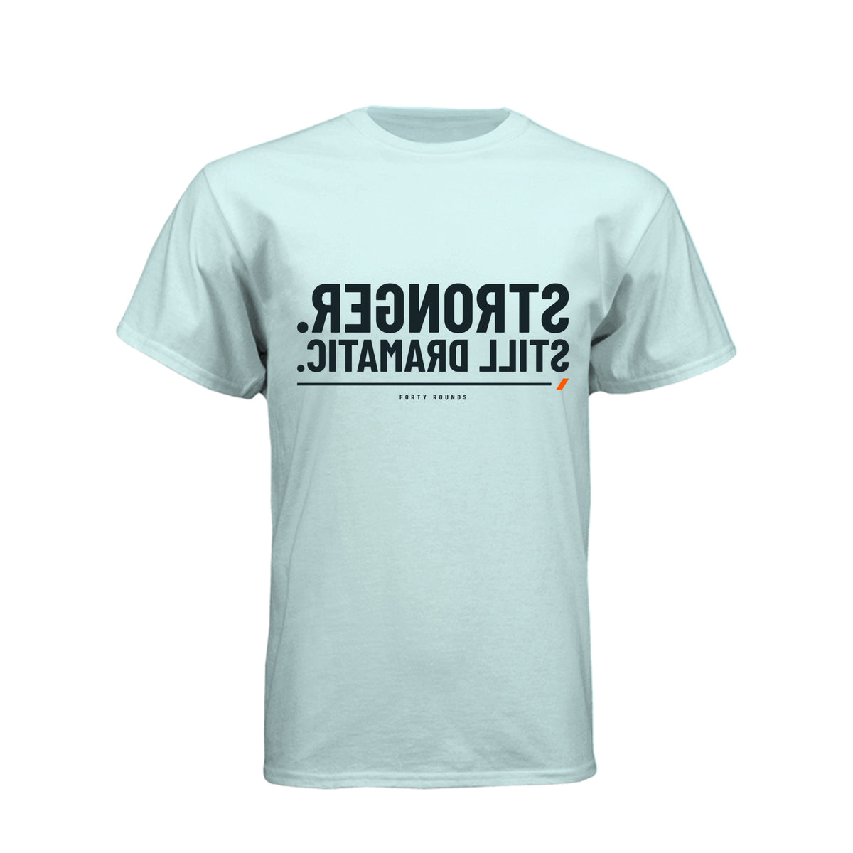 Stronger. Still Dramatic. — Mirrored Tee · Ice Blue · Front