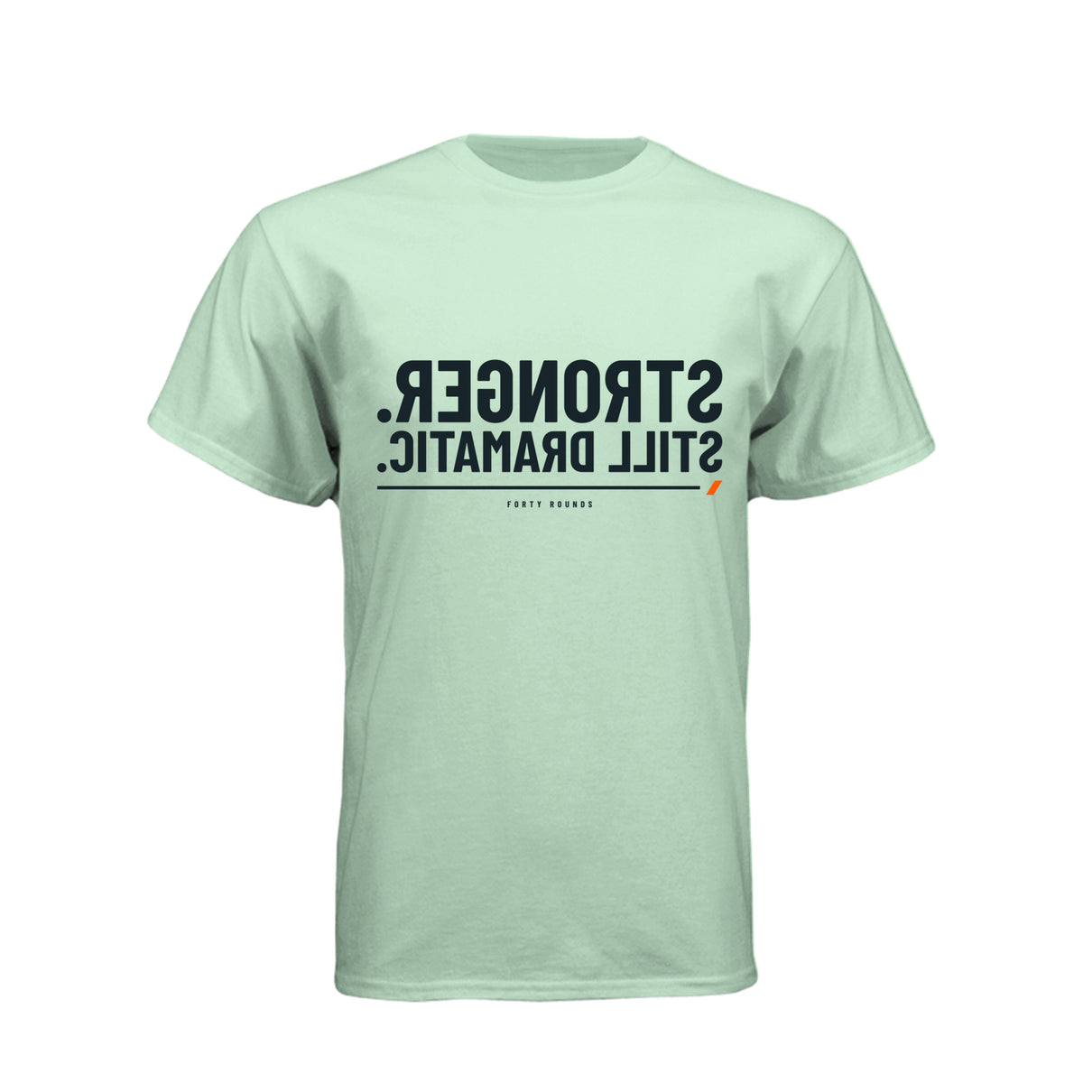Stronger. Still Dramatic. — Mirrored Tee · Mint · Front