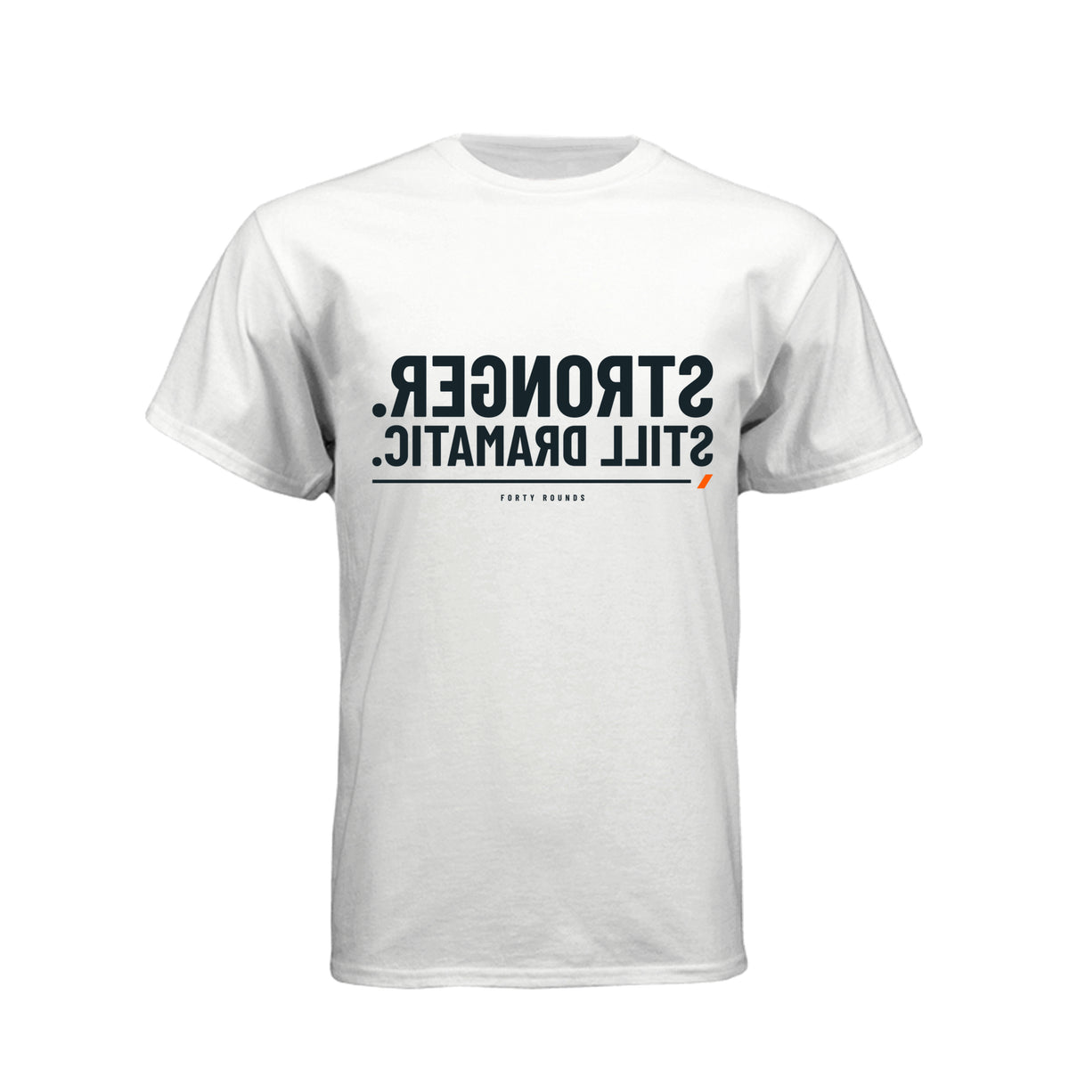 Stronger. Still Dramatic. — Mirrored Tee · White · Front