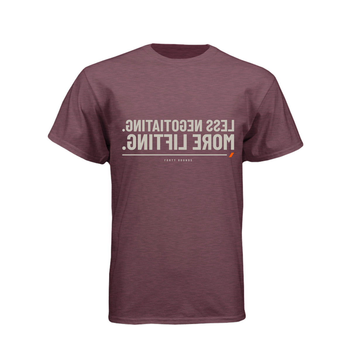 Less Negotiating. More Lifting. — Mirrored Tee · Heather Maroon · Front
