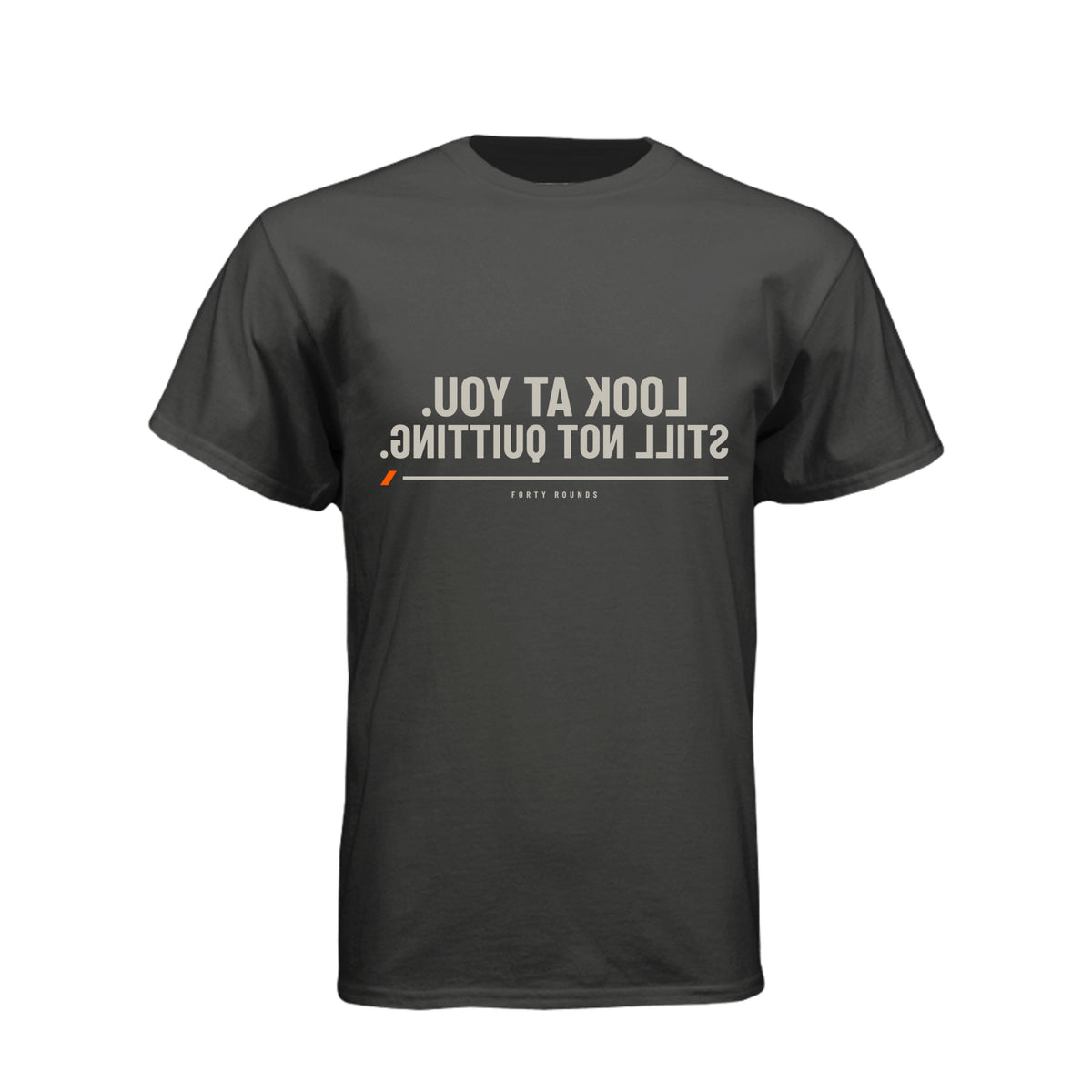 Look at You. Still Not Quitting. — Mirrored Tee · Black · Front