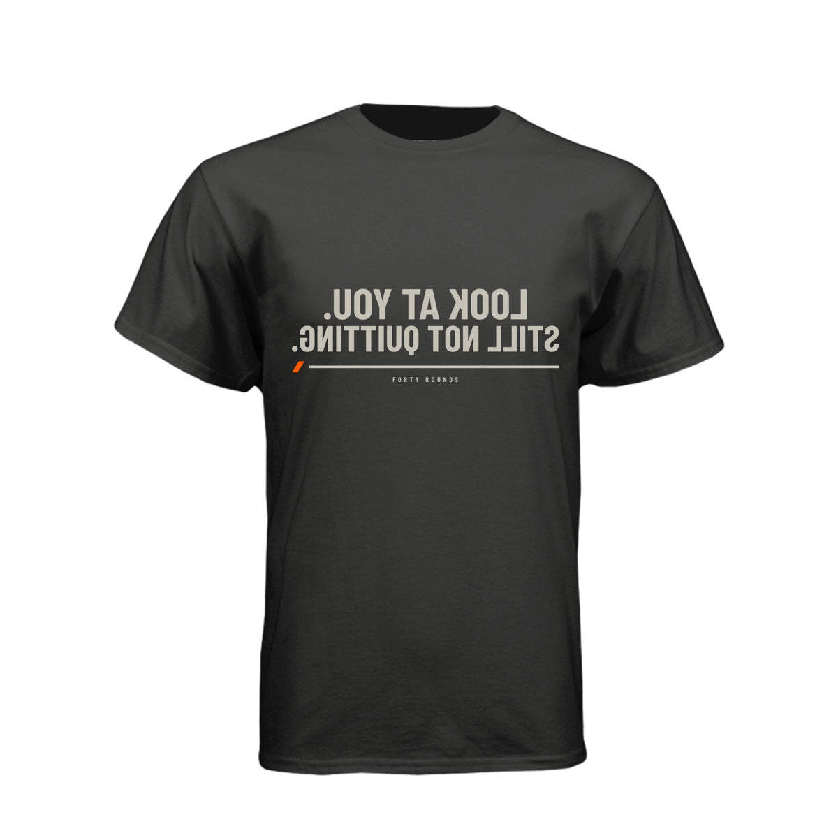 Look at You. Still Not Quitting. — Mirrored Tee · Charcoal · Front