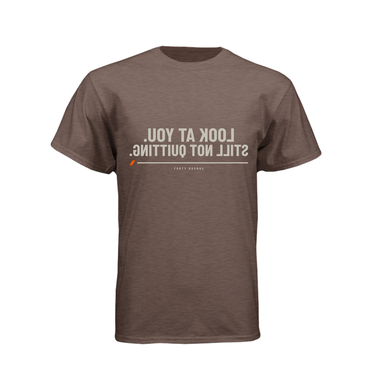 Look at You. Still Not Quitting. — Mirrored Tee · Espresso · Front