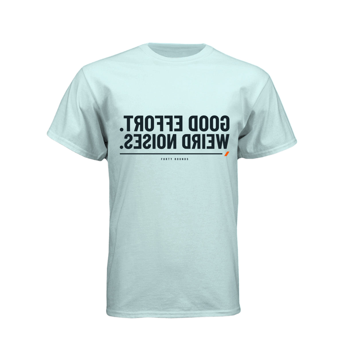 Good Effort. Weird Noises. — Mirrored Tee · Ice Blue · Front