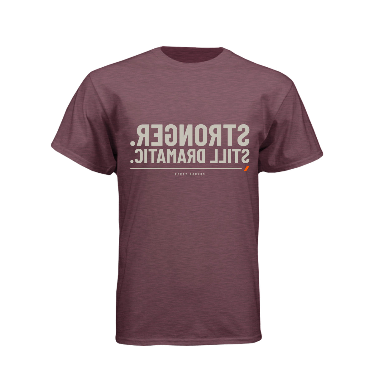 Stronger. Still Dramatic. — Dark Mirrored Tee · Heather Maroon · Front