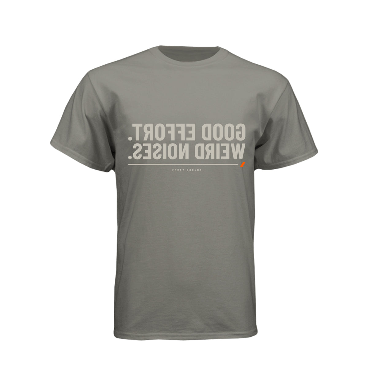 Good Effort. Weird Noises. — Dark Mirrored Tee · Warm Gray · Front